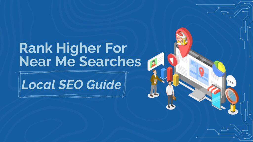 How to rank for near me searches, a local seo guide.